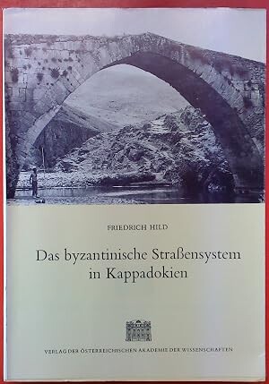 Das Byzantinische Strassensystem in Kappadokien :mit 114 Abbildungen auf Tafeln, 7 Abbildungen und 15 Karten im Text
