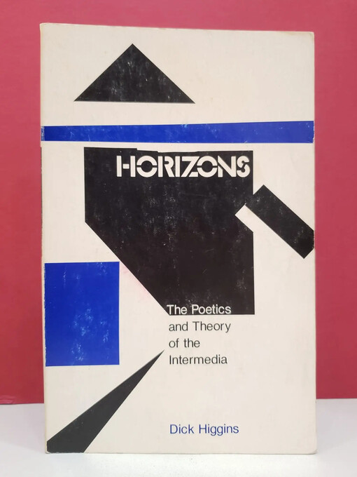 Horizons :the poetics and theory of the intermedia