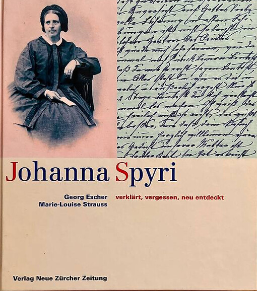 Johanna Spyri :verklärt, vergessen, neu entdeckt
