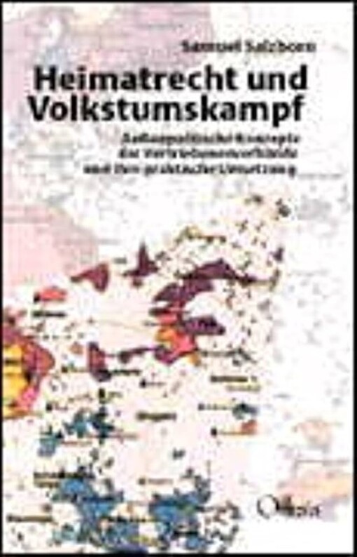 Heimatrecht und Volkstumskampf :außenpolitische Konzepte der Vertriebenenverbände und ihre praktische Umsetzung