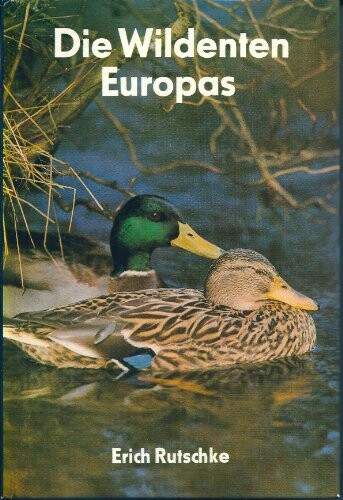 Die Wildenten Europas :Biologie, Ökologie, Verhalten