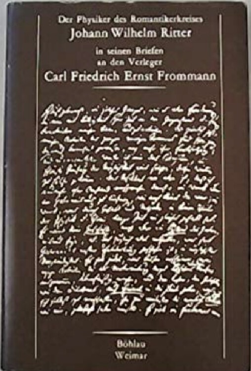 Der Physiker des Romantikerkreises Johan Wilhelm Ritter in seinen Briefen an den Verleger Carl Friedrich Ernst Frommann