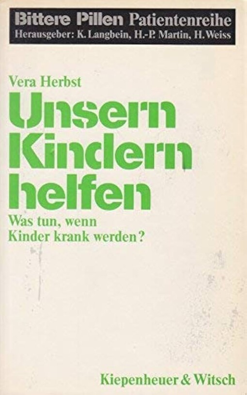 Unsern Kindern helfen :was tun, wenn Kinder krank werden? : ein Ratgeber