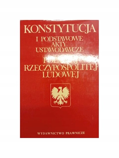 Konstytucja i podstawowe akty ustrojowe Polskiej Rzeczypospolitej Ludowej :wybór aktów prawnych z zakresu prawa konstytucyjnego