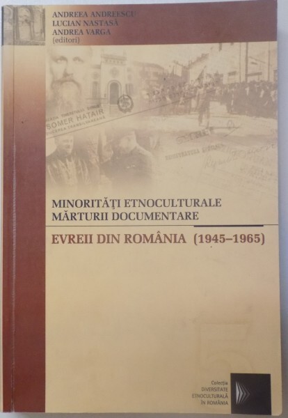 Minorităţi etnoculturale, mărturii documentare.Evreii din România (1945-1965)