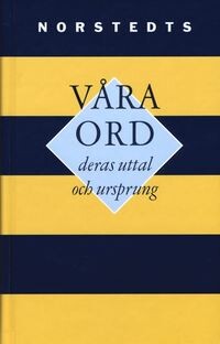 Våra ord :deras uttal och urspring : kortfattad etymologisk ordbok : kortfattad etymologisk ordbok