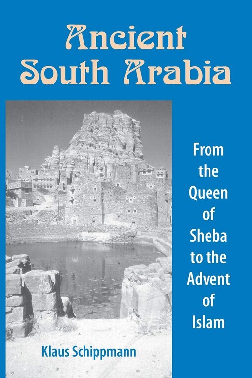 Ancient South Arabia :from the Queen of Sheba to the advent of Islam