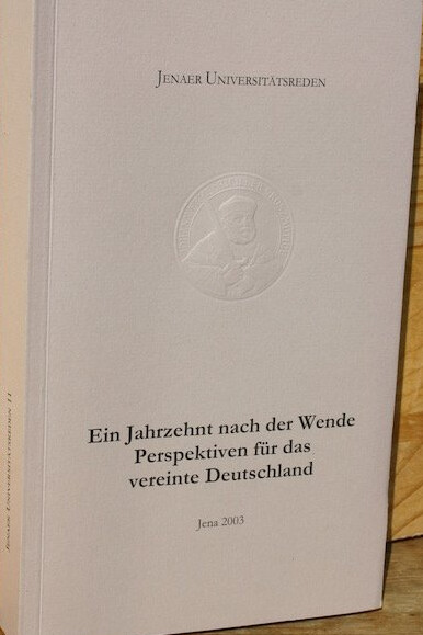 Ein Jahrzehnt nach der Wende Perspektiven für das vereinte Deutschland :Studium generale vom 25. Oktober 1999 bis 2. Februar 2000 an der Friedrich Schiller Universität Jena und der Eberhard Karls Universität Tübingen