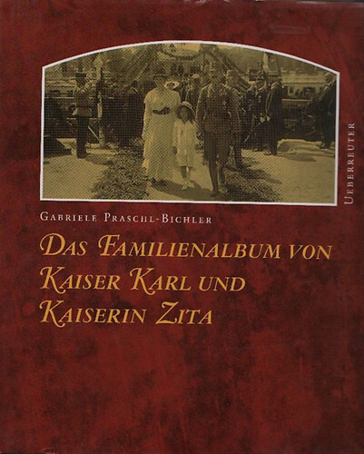 Das Familienalbum von Kaiser Karl und Kaiserin Zita