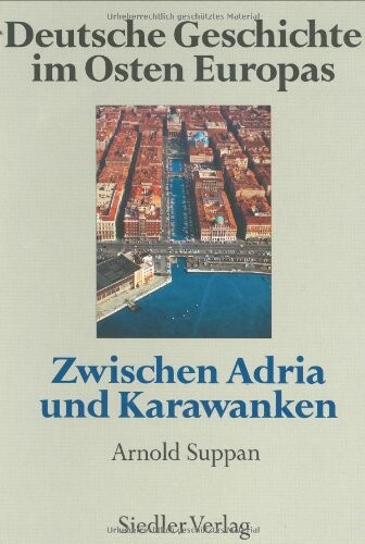 Deutsche Geschichte im Osten Europas.Zwischen Adria und Karawanken