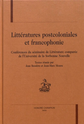 Littératures postcoloniales et francophonie :Conférences du séminaire de littérature comparée de l'Université de la Sorbonne nouvelle