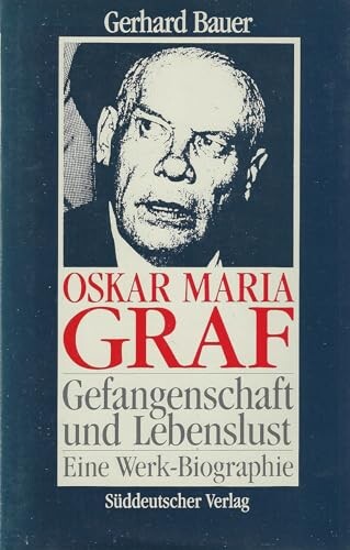 Gefangenschaft und Lebenslust :Oskar Maria Graf in seiner Zeit