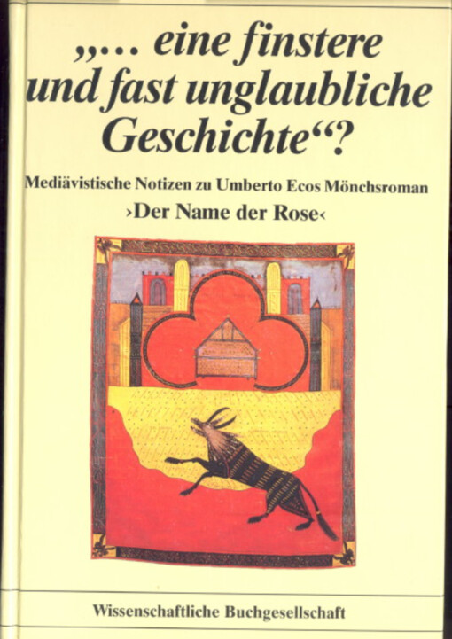Eine finstere und fast unglaubliche Geschichte? :mediävistische Notizen zu Umberto Ecos Mönchsroman 