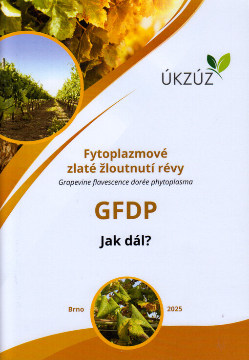 Fytoplazmové zlaté žloutnutí révy = Grapevine flavescence dorée phytoplasma : GFDP : jak dál?