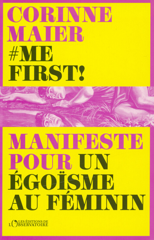 Me first! : manifeste pour un égoïsme au féminin