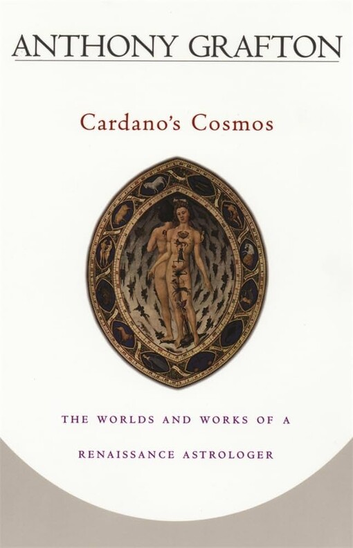 Cardano's cosmos :the worlds and works of a renaissance astrologer