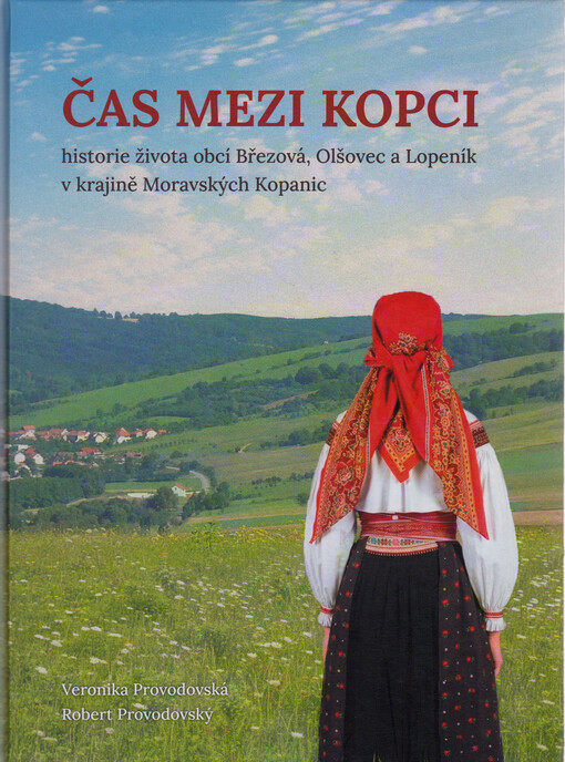 Čas mezi kopci : historie života obcí Březová, Olšovec a Lopeník v krajině Moravských Kopanic