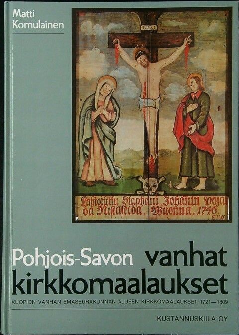 Pohjois-Savon vanhat kirkkomaalaukset :Kuopion vanhan emäseurakunnan alueen kirkkomaalaukset 1721-1809