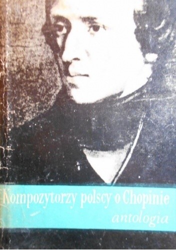Kompozytorzy polscy o Fryderyku Chopinie :Antologia