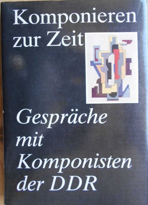 Komponieren zur Zeit :Gespräche mit Komponisten der DDR