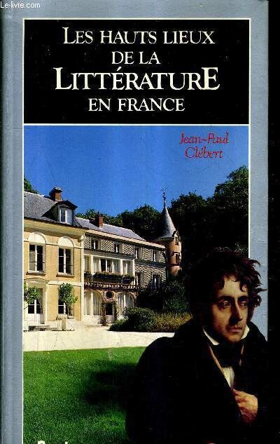 Les hauts lieux de la littérature en France /