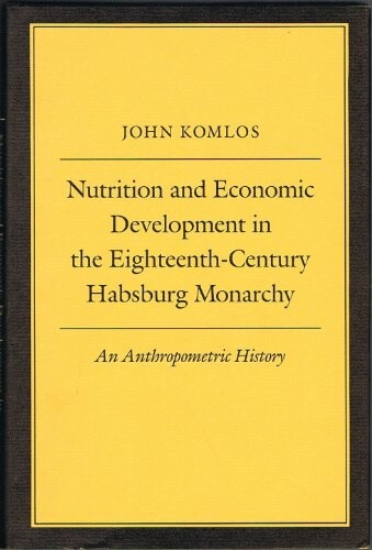 Nutrition and economic development in the eighteenth-century Habsburg monarchy :an anthropometric history