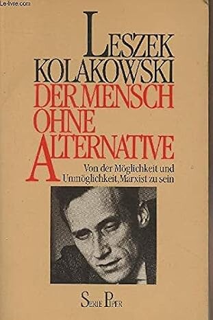 Der Mensch ohne Alternative :Von der Möglichkeit und Unmöglichkeit, Marxist zu sein
