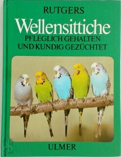 Wellensittiche: pfleglich gehalten und kundig gezüchtet /