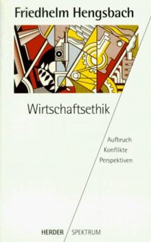 Wirtschaftsethik :Aufbruch, Konflikte, Perspektiven