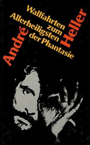 Wallfahrten zum Allerheiligsten der Phantasie :Lieder, Prosa, Tagebücher