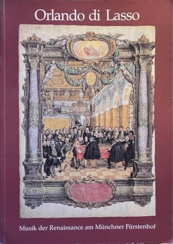 Orlando di Lasso :Musik der Renaissance am Münchner Fürstenhof