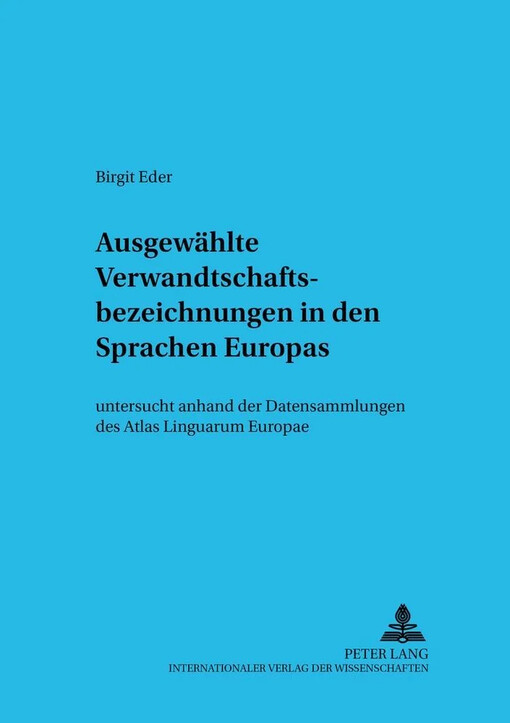 Ausgewählte Verwandtschaftsbezeichnungen in den Sprachen Europas :untersucht anhand der Datensammlungen des Atlas Linguarum Europae
