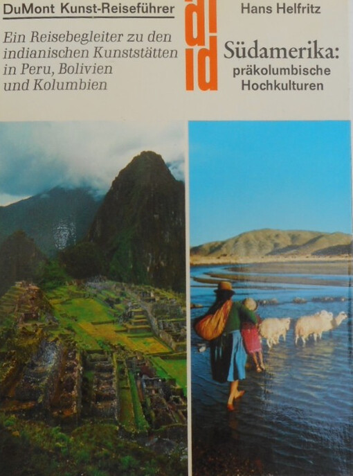 Südamerika :präkolumbische Hochkulturen : ein Reisebegleiter zu den indianischen Kunststätten in Peru, Bolivien und Kolumbien