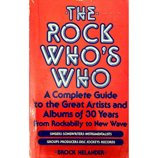 The rock who's who :A biographical dictionary and critical discography including rhytm-and-blues, soul, rockabilly, folk, country, easy listening, punk, and new wave