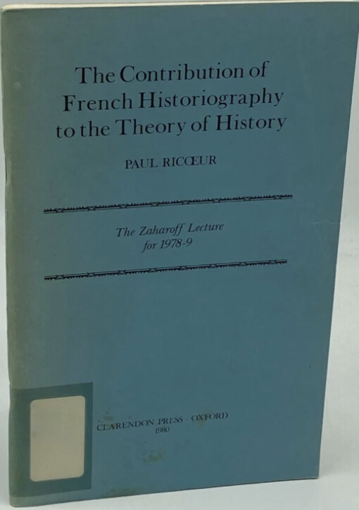 The contribution of French historiography to the theory of history :the Zaharoff lecture for 1978-9
