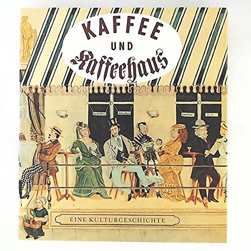 Kaffe und Kaffeehaus :eine Kulturgeschichte