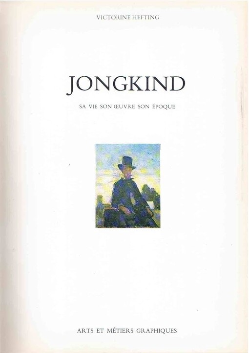 Jongkind :Sa vie, son oeuvre, son époque