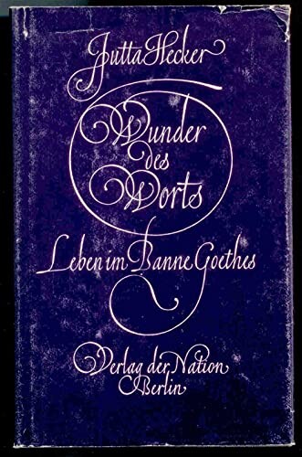 Wunder des Worts :Leben in Banne Goethes