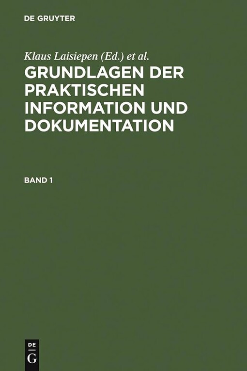 Grundlagen der praktischen Information und Dokumentation :Ein Handbuch zur Einführung in die fachliche Informationsarbeit ; Hrsg.