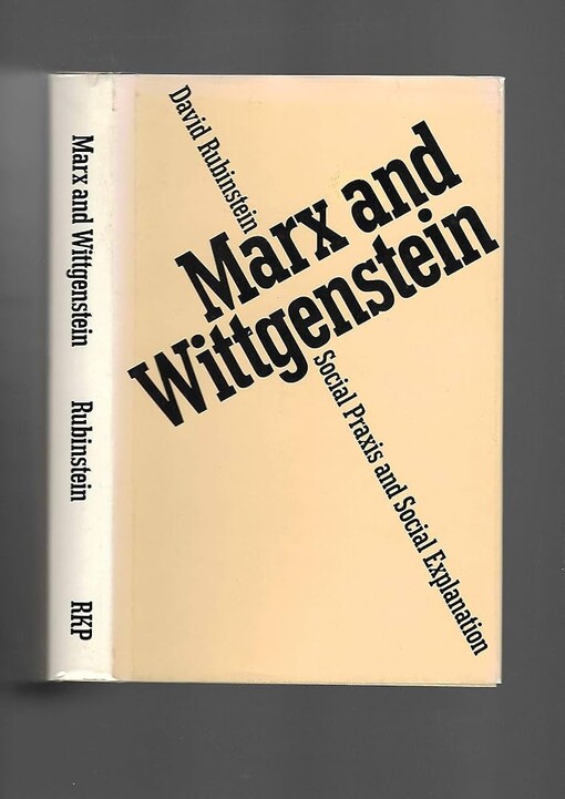 Marx and Wittgenstein :social praxis and social explanation