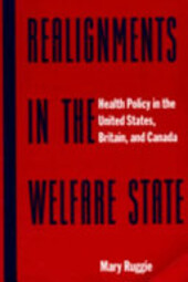 Realignments in the welfare state :health policy in the United States, Britain, and Canada
