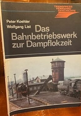 Das Bahnbetriebswerk zur Dampflokzeit