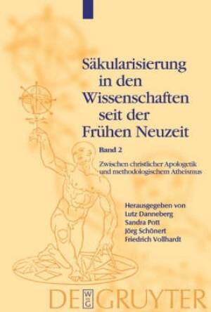 Säkularisierung in den Wissenschaften seit der Frühen Neuzeit.Bd.2,Zwischen christlicher Apologetik und methodologischem Atheismus