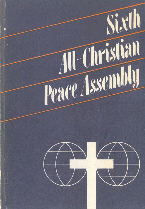 God calls - choose life! The hour is late : Christians in resistance to the powers of death - on the path to peace and justice for all : documents of the Sixth All-Christian Peace Assembly, Prague July 2-9, 1985