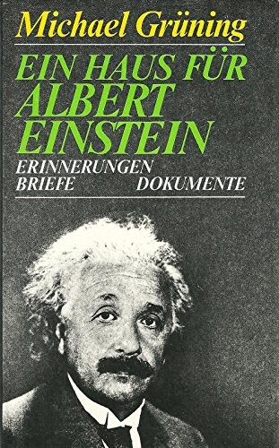 Ein Haus für Albert Einstein :Erinnerungen, Briefe, Dokumente