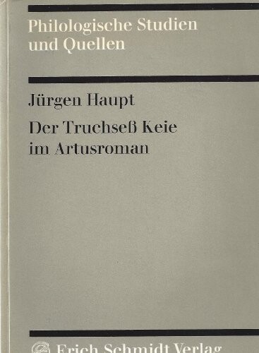 Der Truchsess Keie im Artusroman :Untersuchungen zur Gesellschaftsstruktur im höfischen Roman