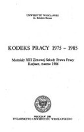 Kodeks pracy 1975-1985 :materiały XIII Zimowej Szkoły Prawa Pracy : Karpacz, marec 1986