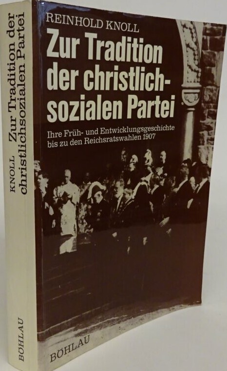 Zur Tradition der christlichsozialen Partei :Ihre Früh- und Entwicklungsgeschichte bis zu den Reichsratswahlen 1907