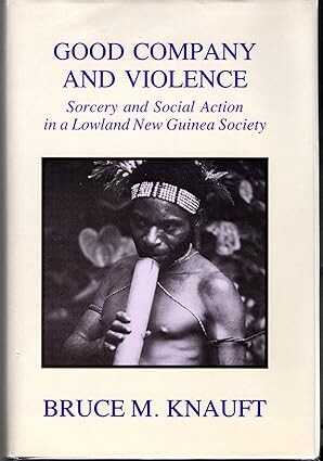 Good company and violence :soreery and social action in a Lowland New Guinea society