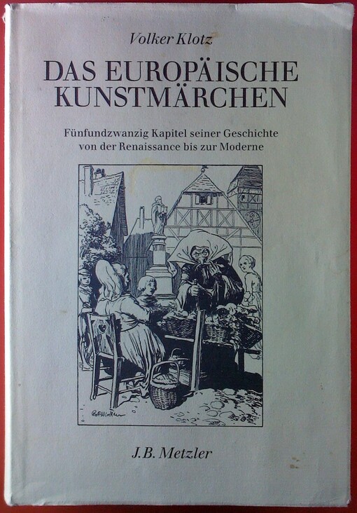 Das europäische Kunstmärchen :Fünfundzwanzig Kapitel seiner Geschichte von der Renaissance bis zur Moderne